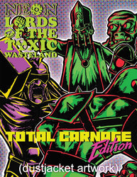 Neon Lords of the Toxic Wasteland:  Total Carnage Edition (Core Rulez)