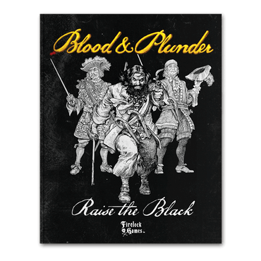 Blood & Plunder Raise the Black:  Rulebook
