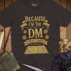 T-Shirt Wizardly: Because I'm the DM That's Why - Gold