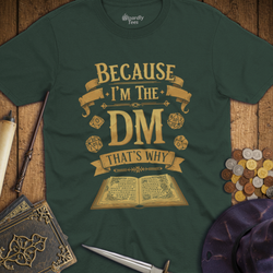 T-Shirt Wizardly: Because I'm the DM That's Why - Gold