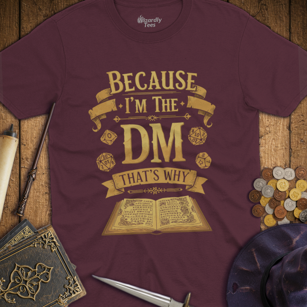 T-Shirt Wizardly: Because I'm the DM That's Why - Gold