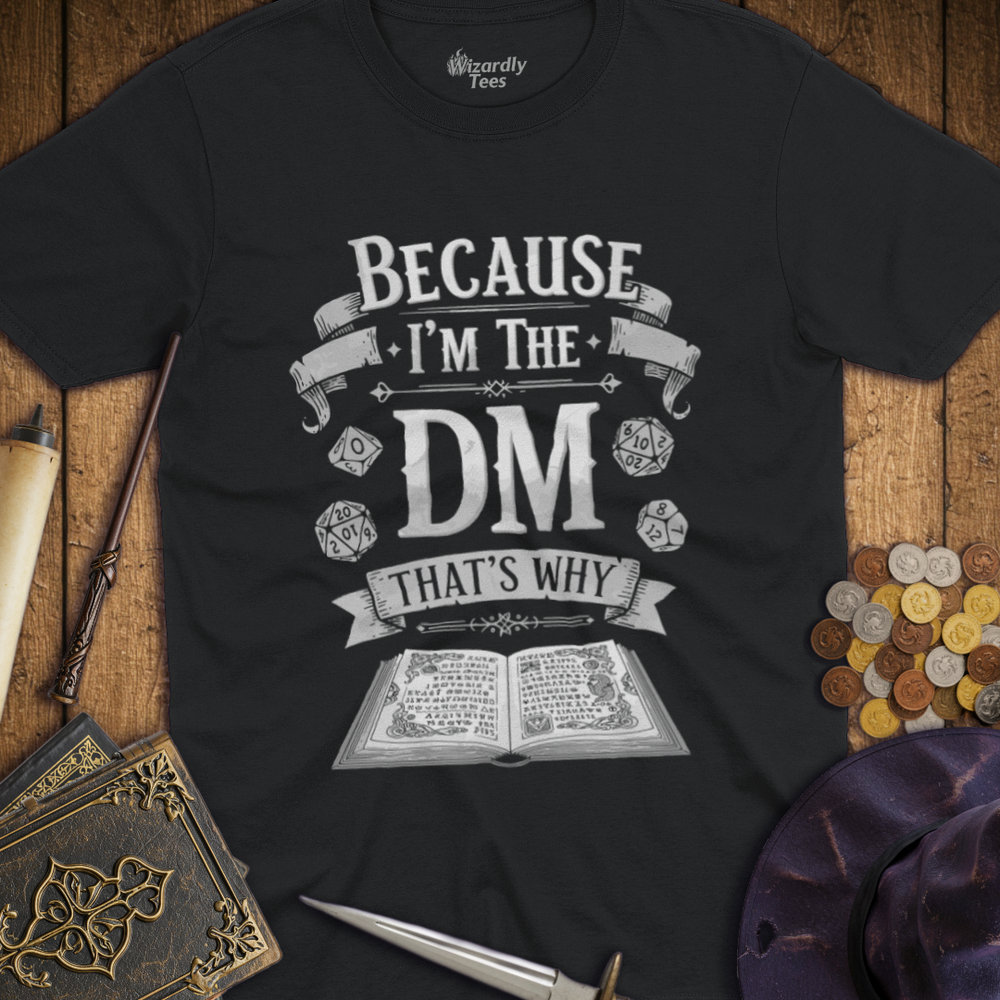 T-Shirt Wizardly: Because I'm the DM That's Why - White
