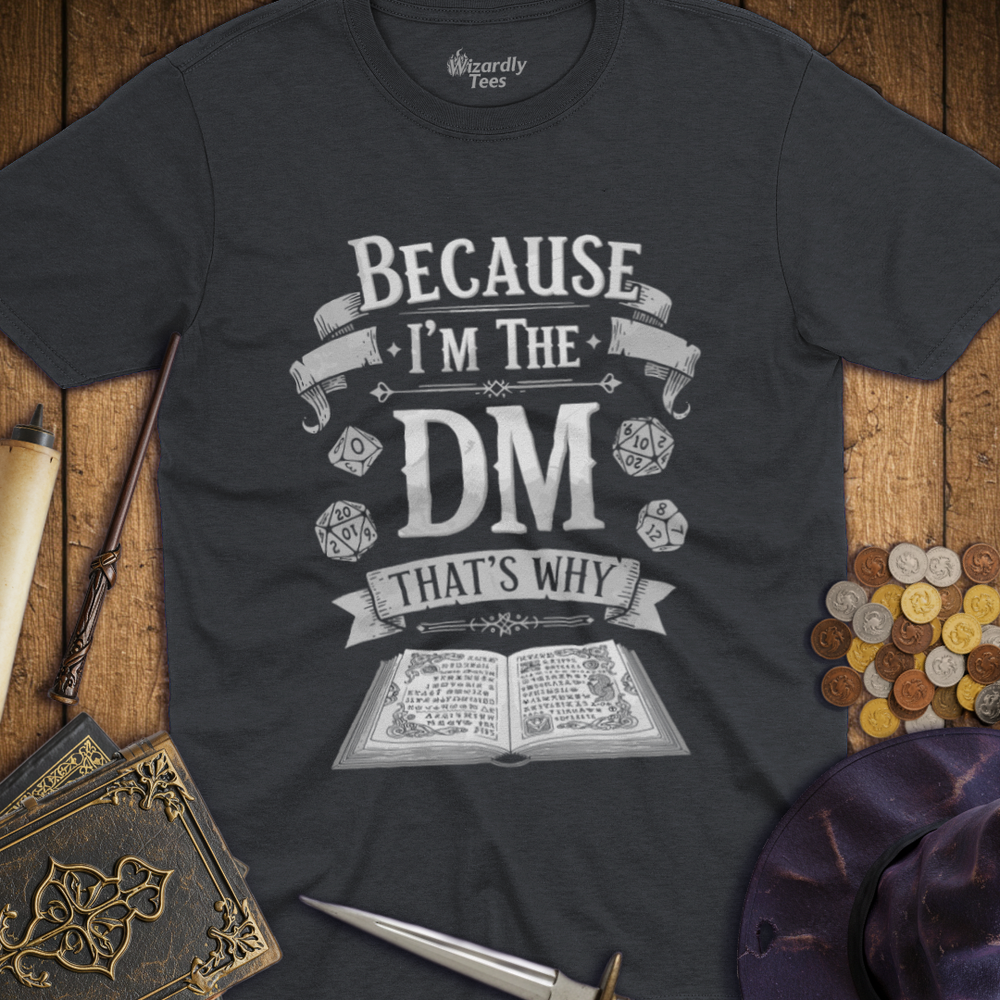T-Shirt Wizardly: Because I'm the DM That's Why - White