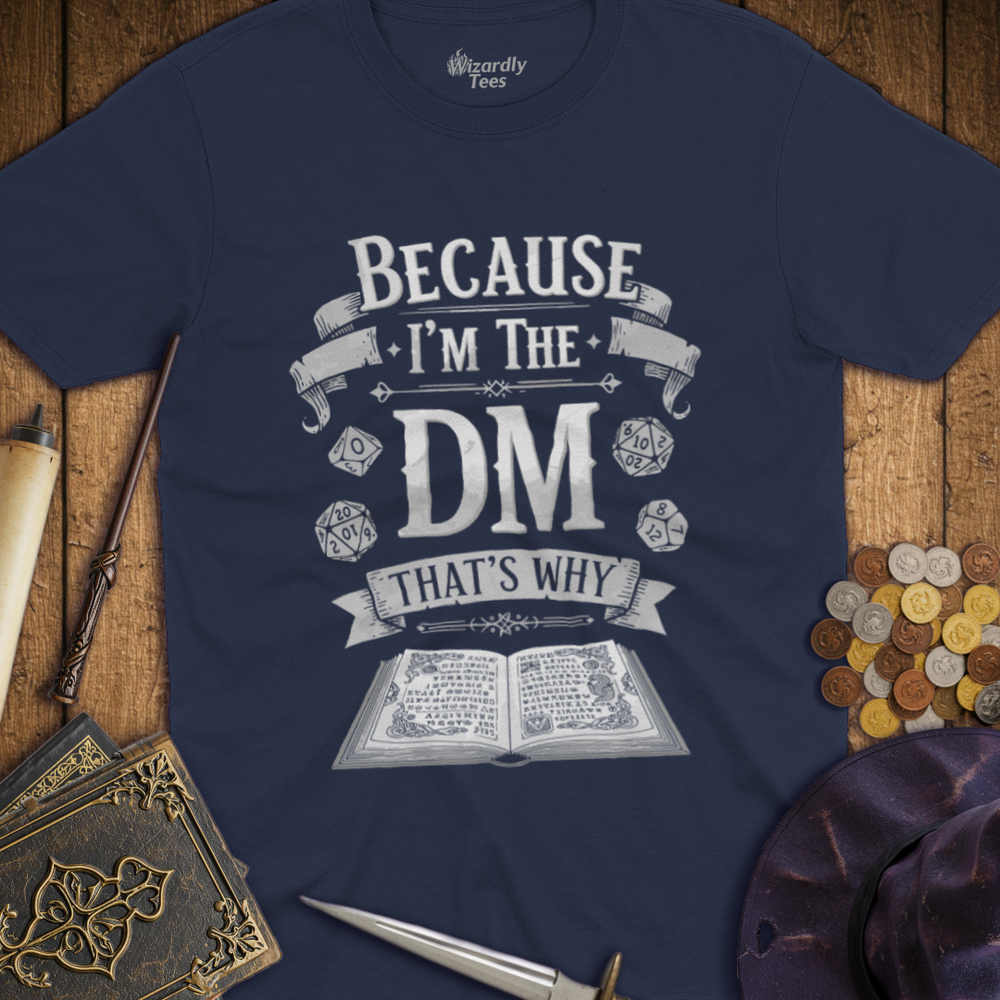 T-Shirt Wizardly: Because I'm the DM That's Why - White