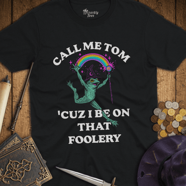 T-Shirt Wizardly: Call Me Tom Cuz I Be On That Foolery