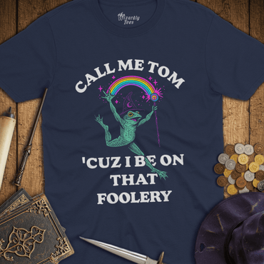 T-Shirt Wizardly: Call Me Tom Cuz I Be On That Foolery