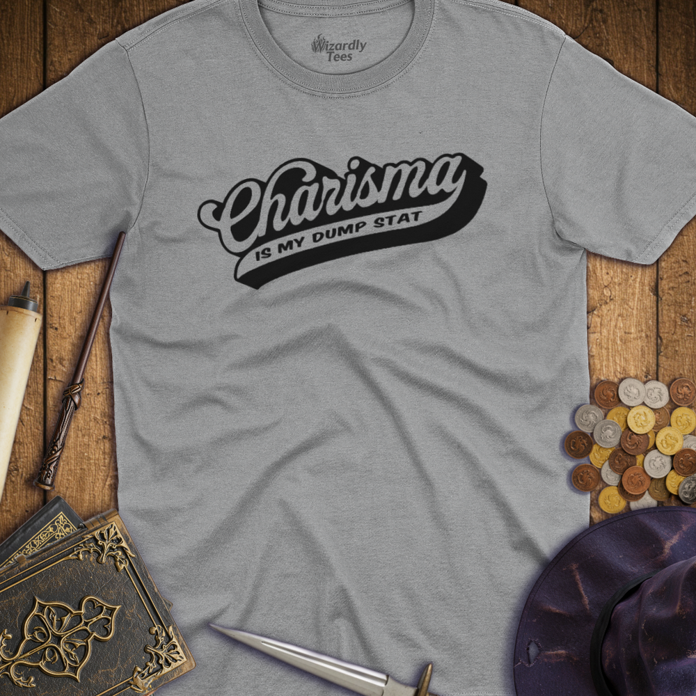 T-Shirt Wizardly: Charisma Is My Dump Stat