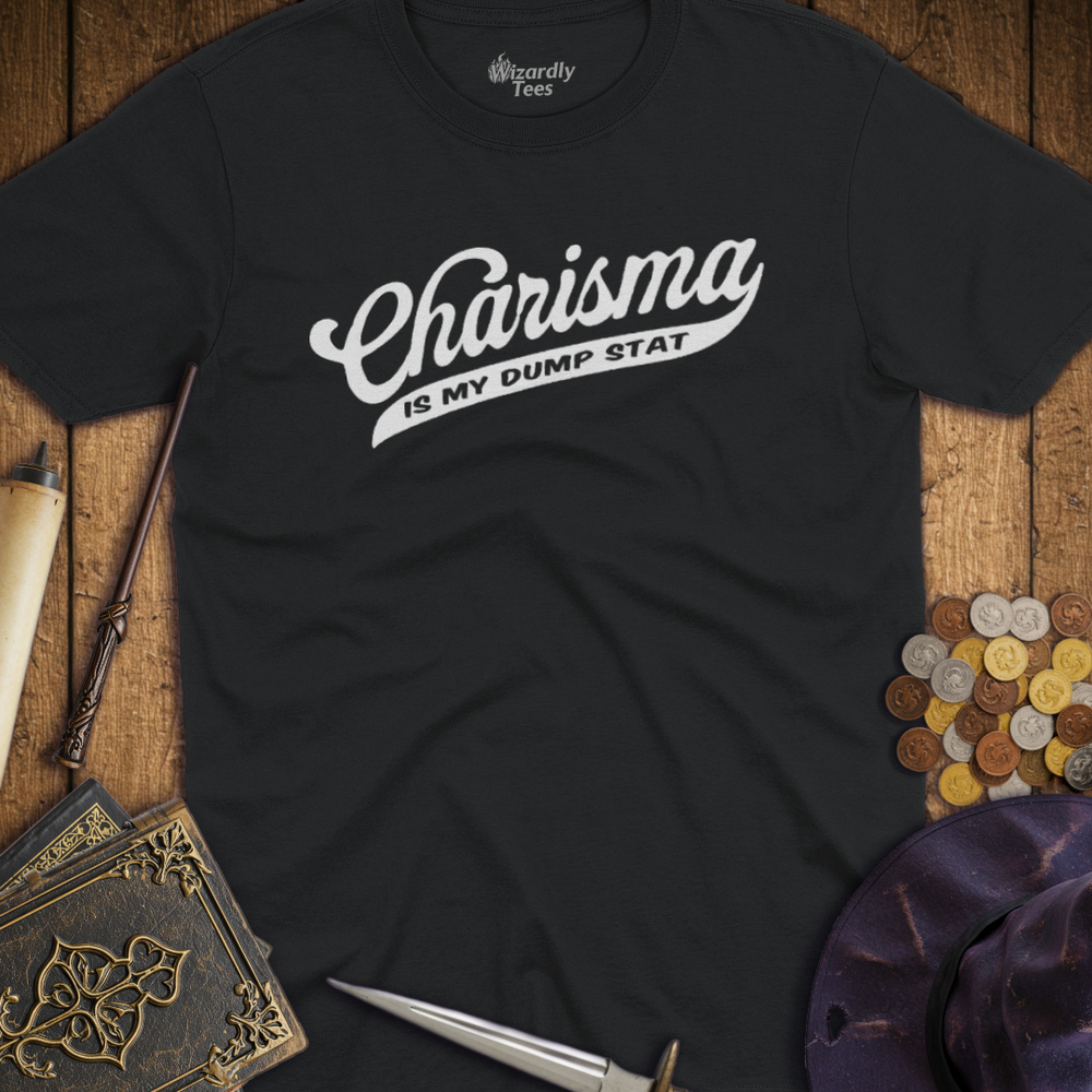 T-Shirt Wizardly: Charisma Is My Dump Stat