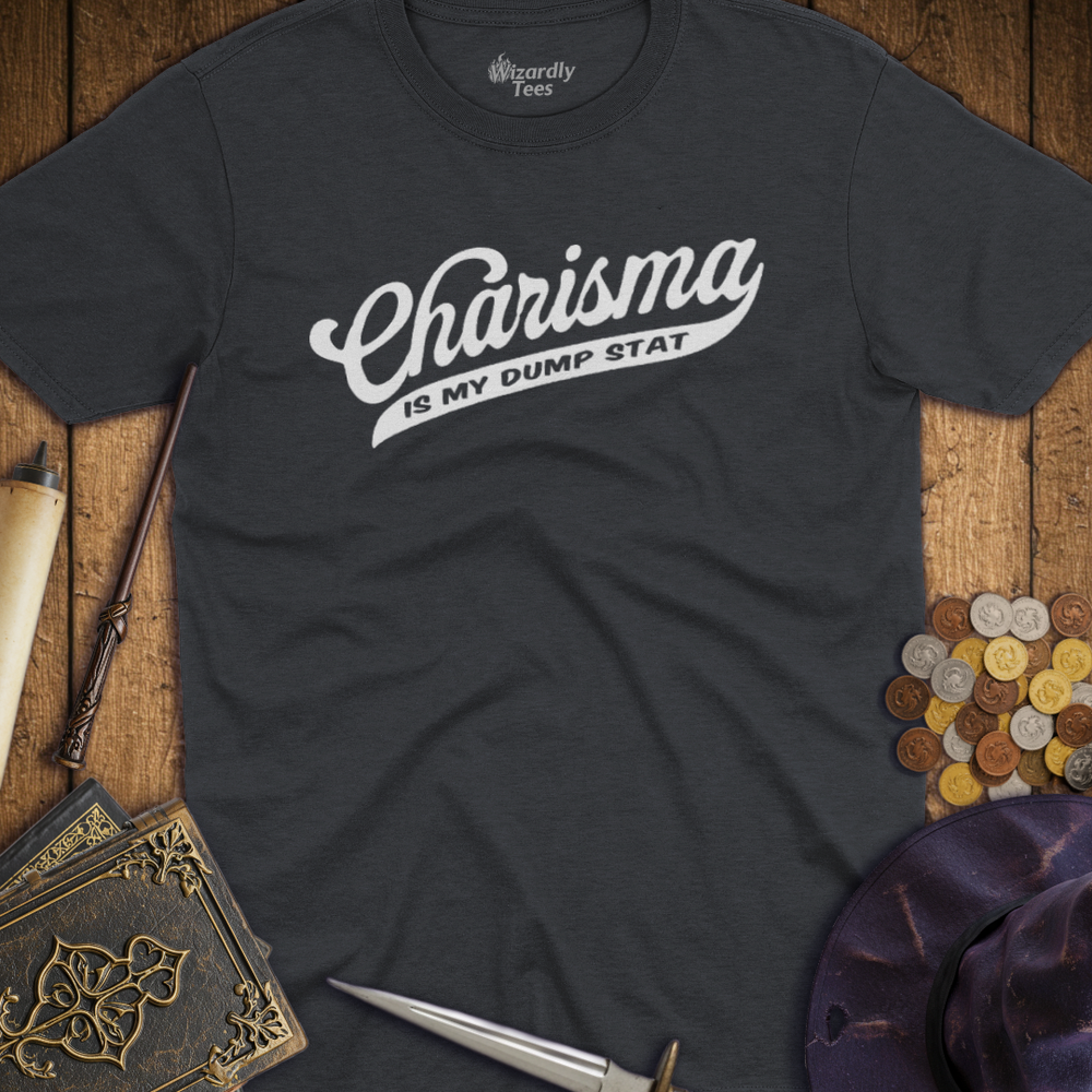 T-Shirt Wizardly: Charisma Is My Dump Stat
