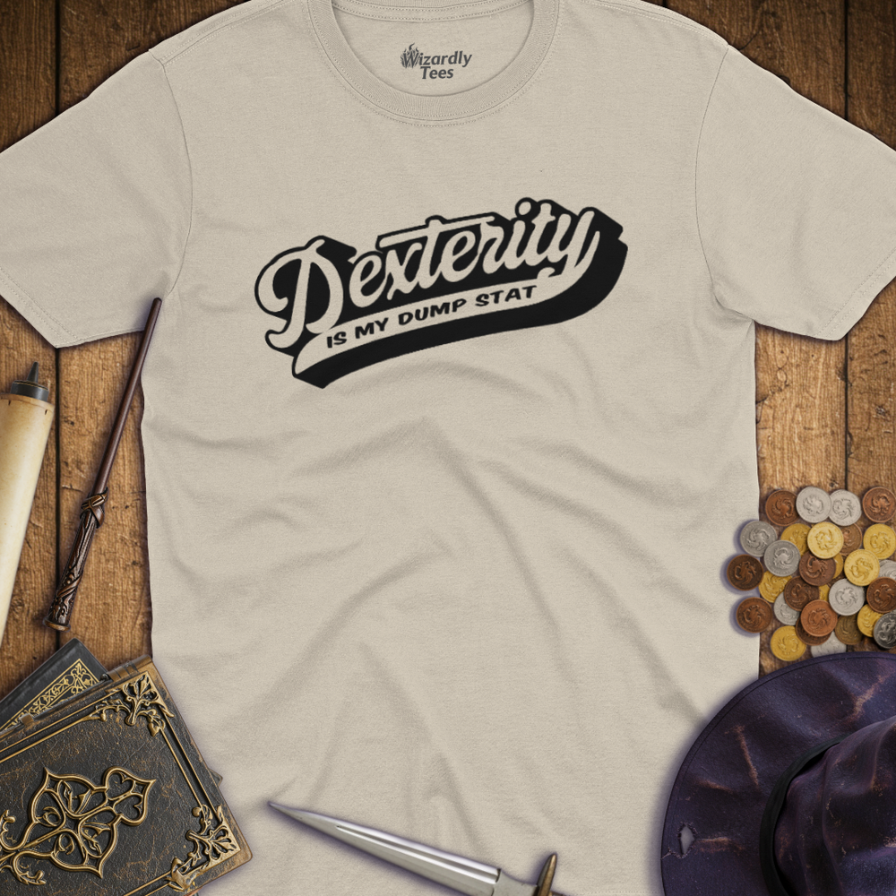 T-Shirt Wizardly: Dexterity Is My Dump Stat