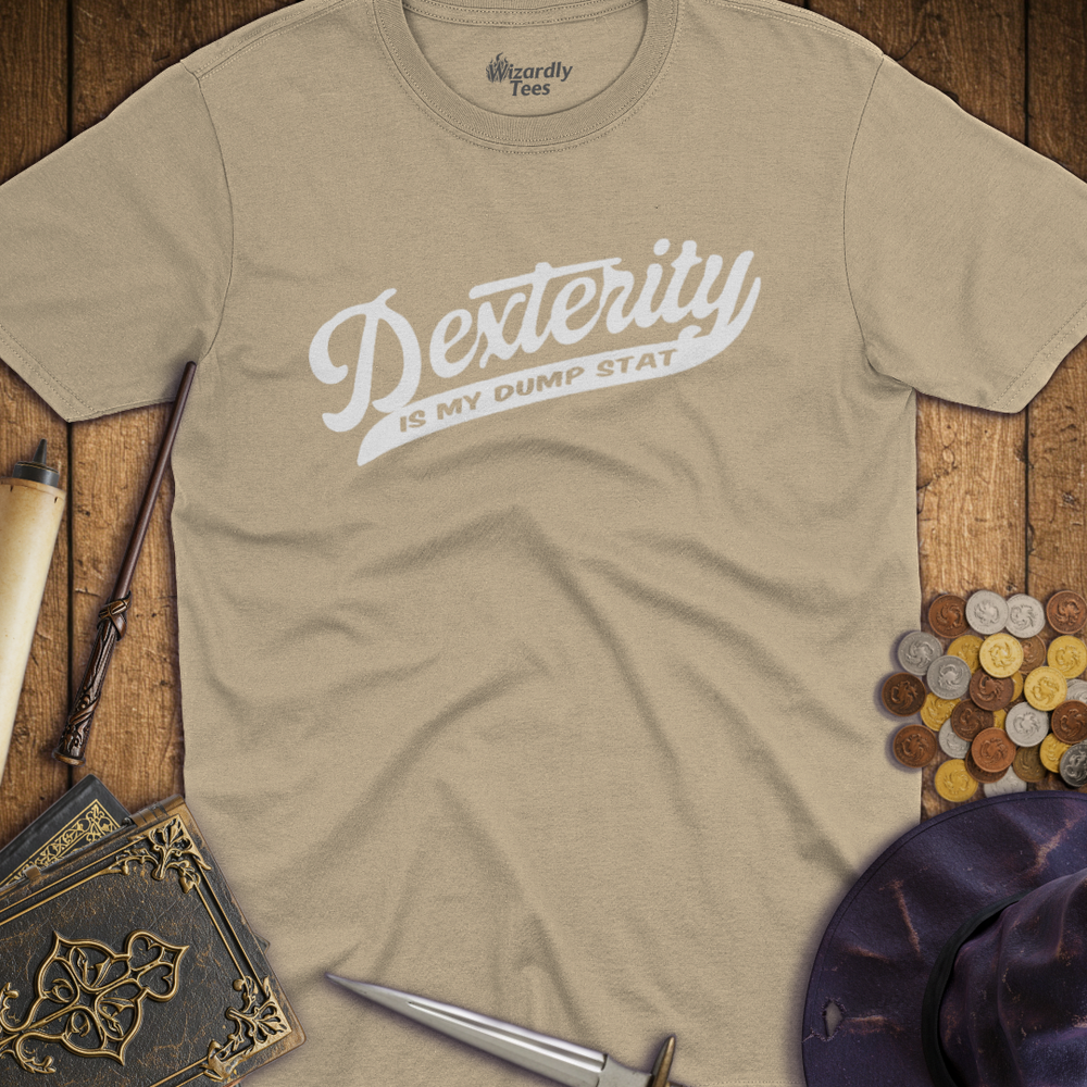 T-Shirt Wizardly: Dexterity Is My Dump Stat