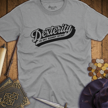 T-Shirt Wizardly: Dexterity Is My Dump Stat