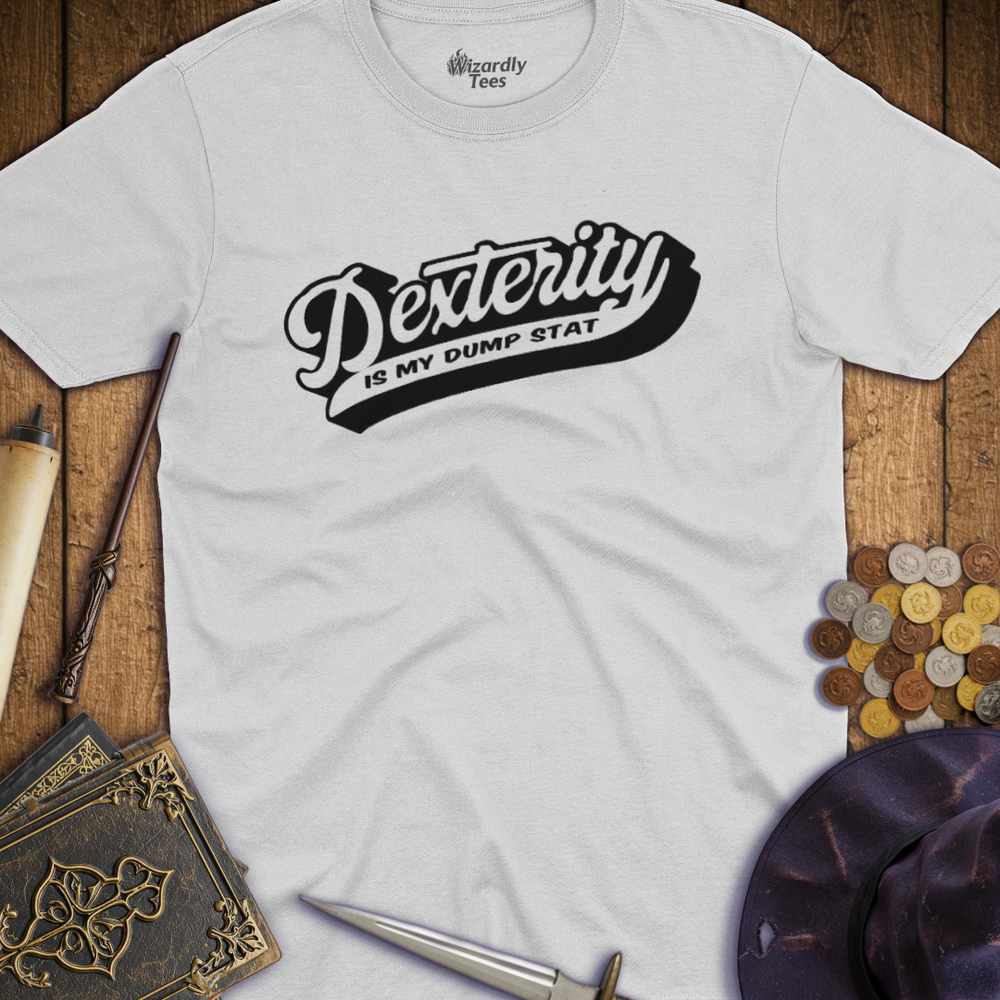 T-Shirt Wizardly: Dexterity Is My Dump Stat