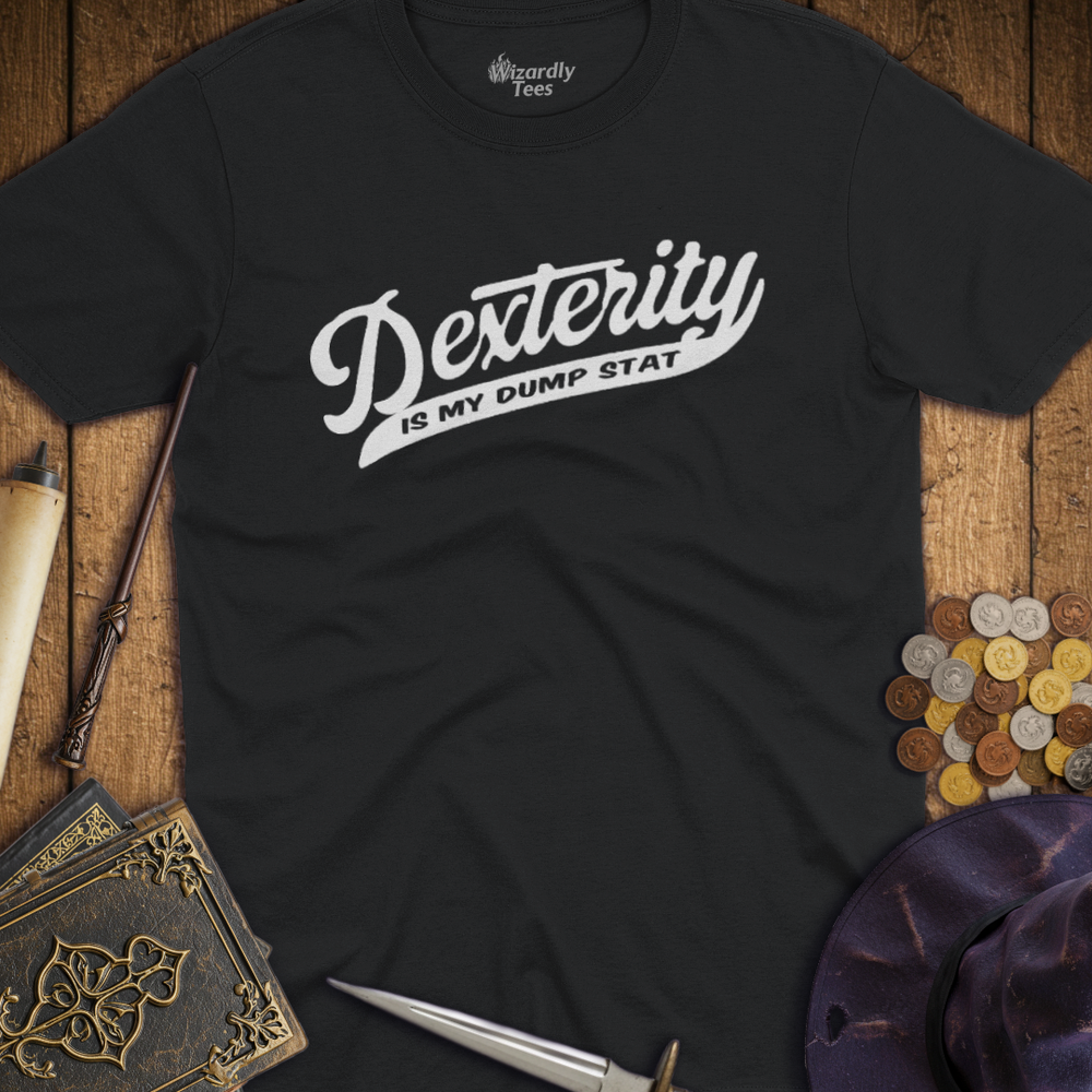 T-Shirt Wizardly: Dexterity Is My Dump Stat