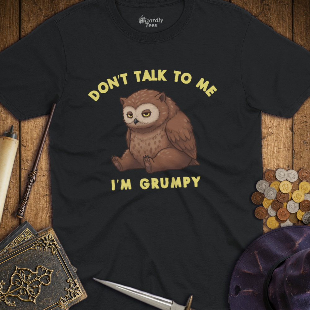 T-Shirt Wizardly: Don't Talk To Me I'm Grumpy Owlbear