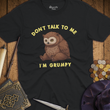 T-Shirt Wizardly: Don't Talk To Me I'm Grumpy Owlbear
