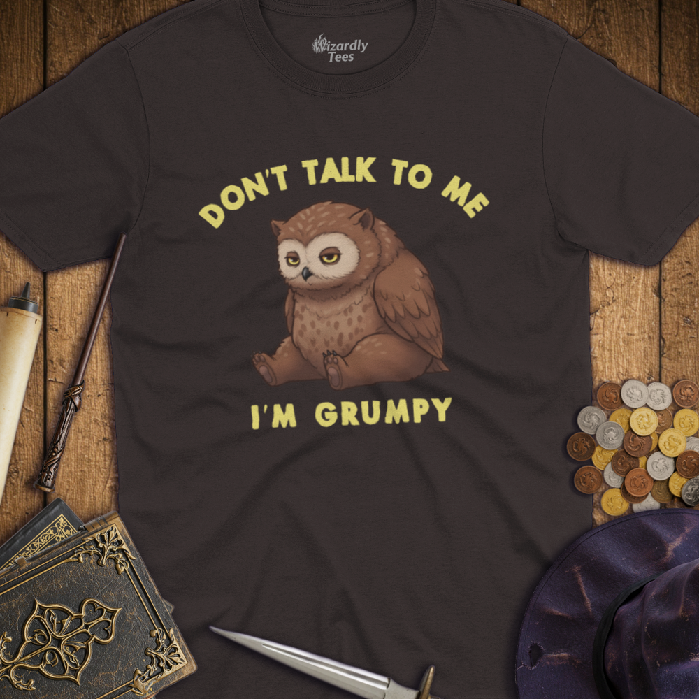 T-Shirt Wizardly: Don't Talk To Me I'm Grumpy Owlbear