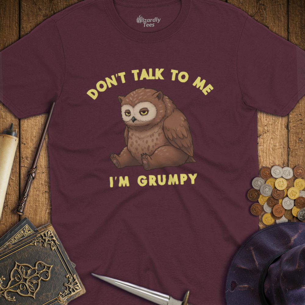 T-Shirt Wizardly: Don't Talk To Me I'm Grumpy Owlbear