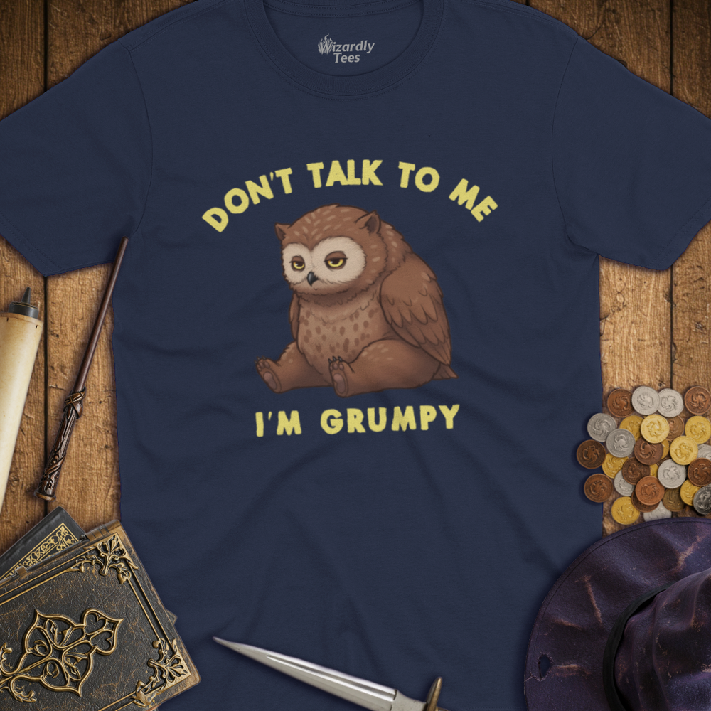 T-Shirt Wizardly: Don't Talk To Me I'm Grumpy Owlbear