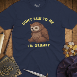 T-Shirt Wizardly: Don't Talk To Me I'm Grumpy Owlbear