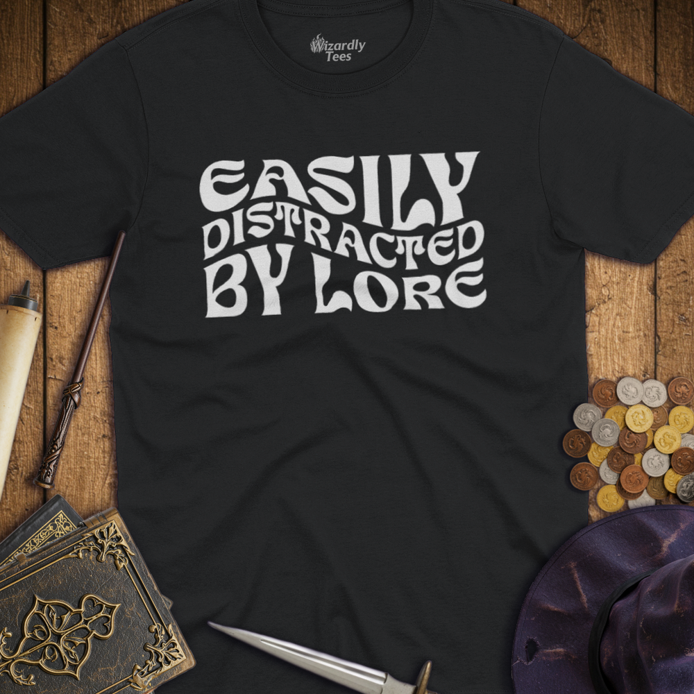 T-Shirt Wizardly: Easily Distracted by Lore