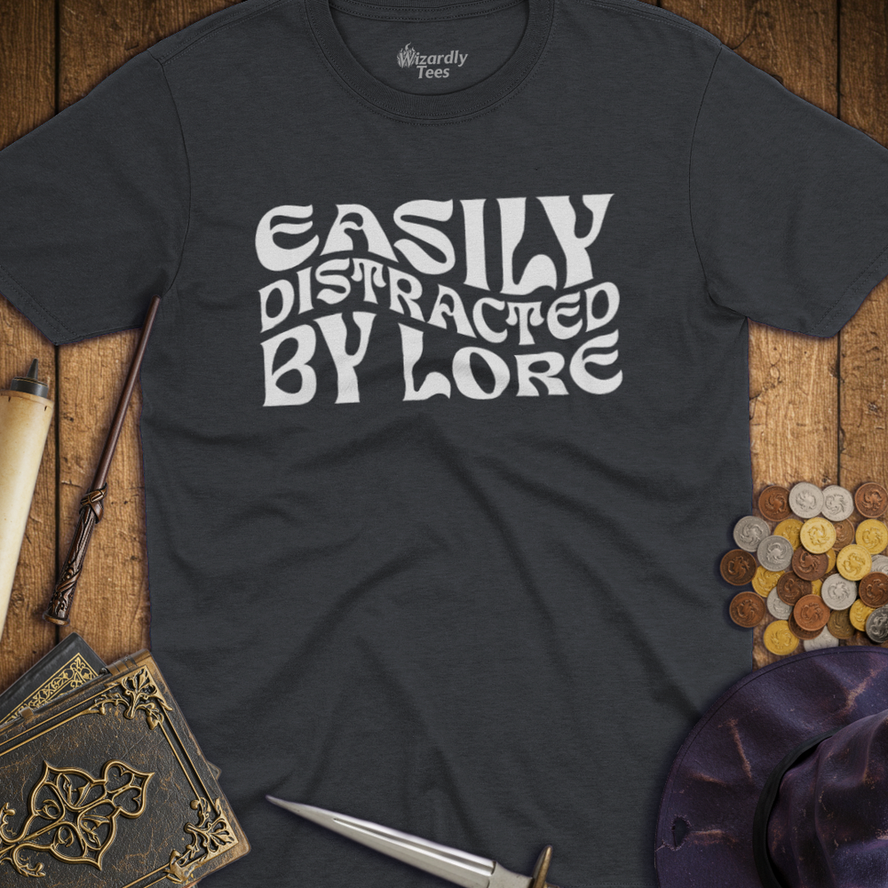 T-Shirt Wizardly: Easily Distracted by Lore