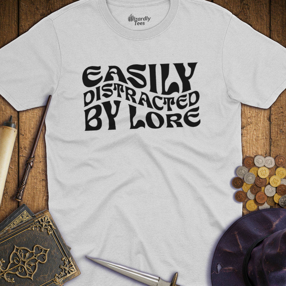 T-Shirt Wizardly: Easily Distracted by Lore