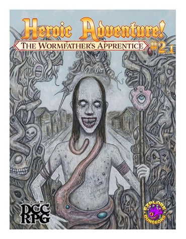 Dungeon Crawl Classics Heroic Adventure!: #2.1 - The Wormfather's Apprentice