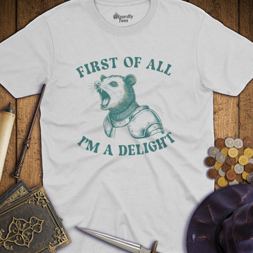 T-Shirt Wizardly: First of All I'm a Delight