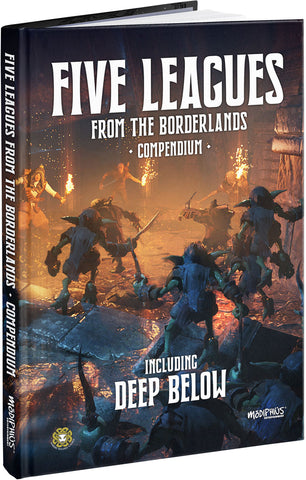 Five Leagues from the Borderlands: Compendium (including Deep Below)