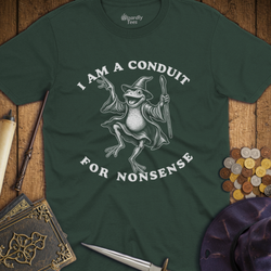 T-Shirt Wizardly: I Am A Conduit For Nonsense