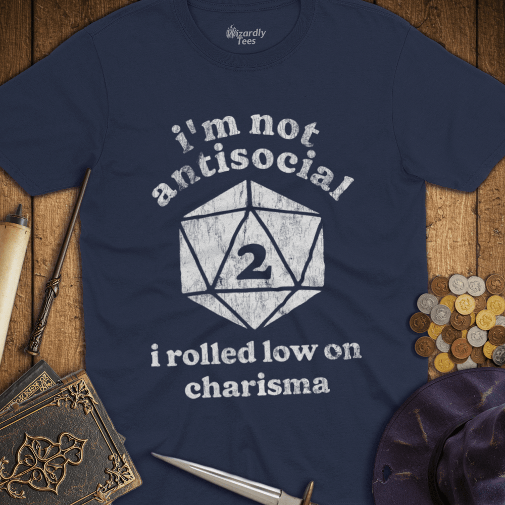 T-Shirt Wizardly: I'm Not Antisocial I Rolled Low On Charisma
