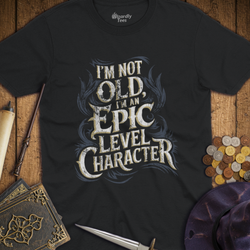 T-Shirt Wizardly: I'm Not Old, I'm An Epic Level Character