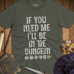 T-Shirt Wizardly: If You Need Me I'll Be In The Dungeon