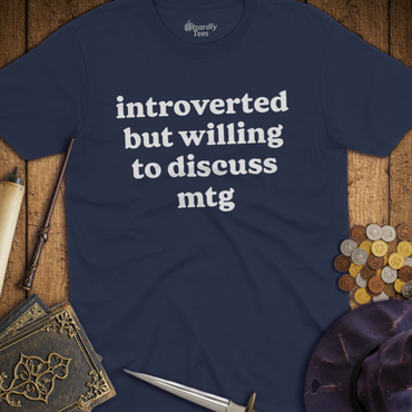 T-Shirt Wizardly: Introverted But Willing To Discuss MTG