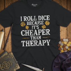 T-Shirt Wizardly: I Roll Dice Because It's Cheaper Than Therapy