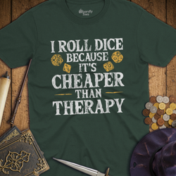 T-Shirt Wizardly: I Roll Dice Because It's Cheaper Than Therapy