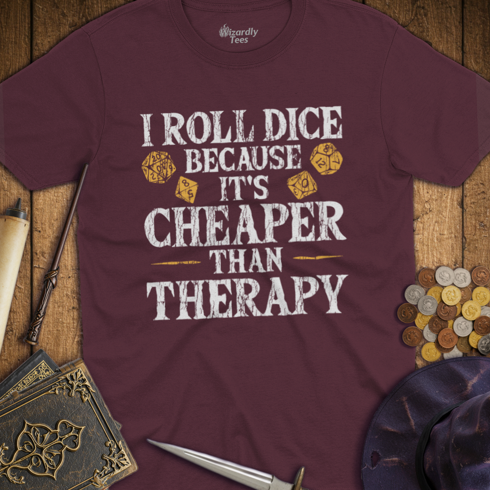 T-Shirt Wizardly: I Roll Dice Because It's Cheaper Than Therapy
