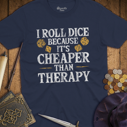 T-Shirt Wizardly: I Roll Dice Because It's Cheaper Than Therapy