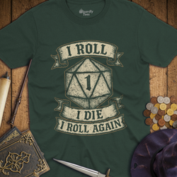 T-Shirt Wizardly: I Roll, I Die, I Roll Again