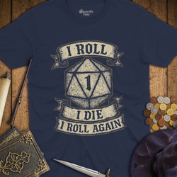 T-Shirt Wizardly: I Roll, I Die, I Roll Again