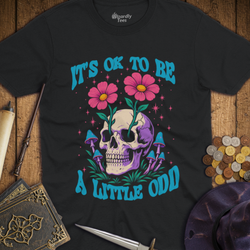 T-Shirt Wizardly: It's OK To Be A Little Odd Mushroom Flower Skull