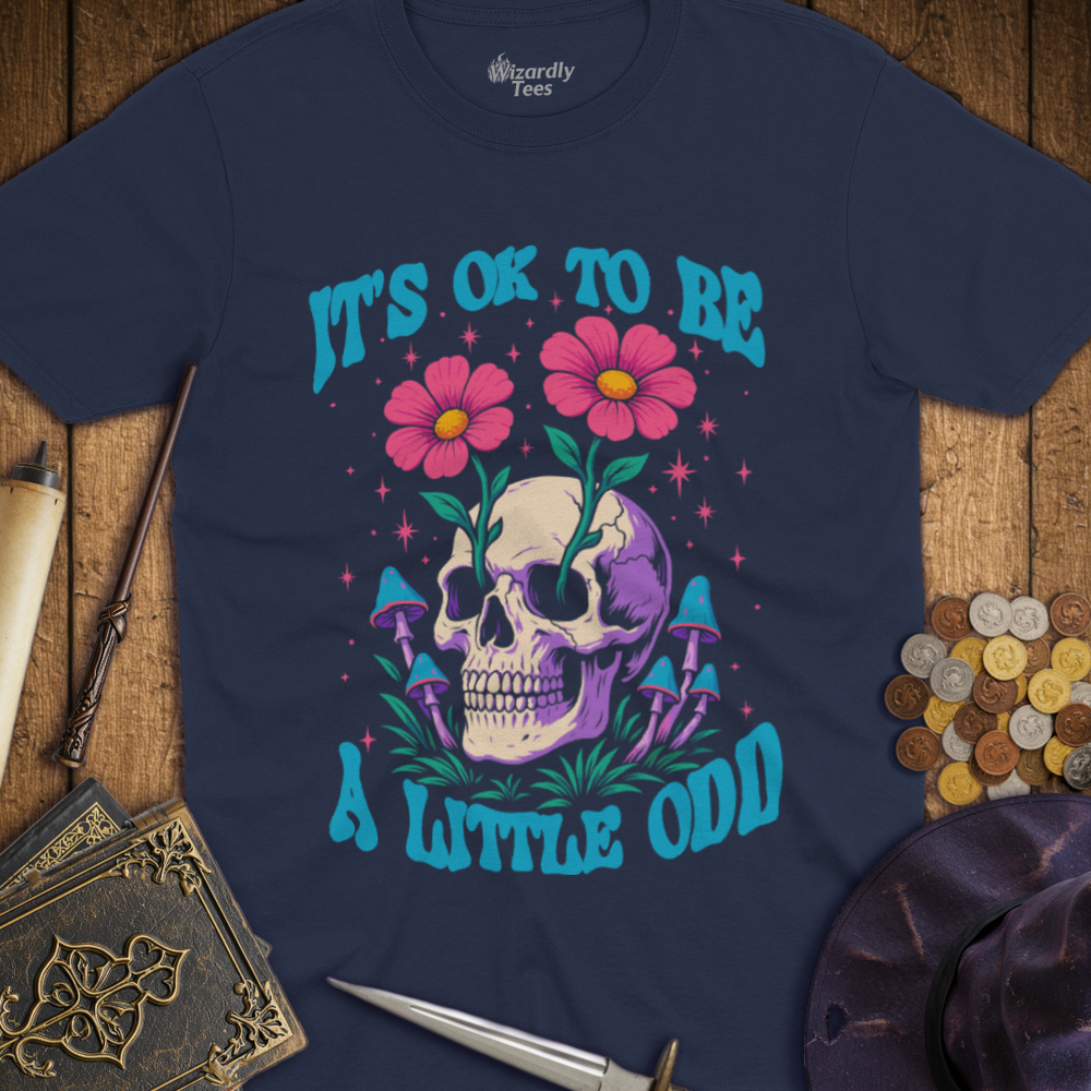 T-Shirt Wizardly: It's OK To Be A Little Odd Mushroom Flower Skull