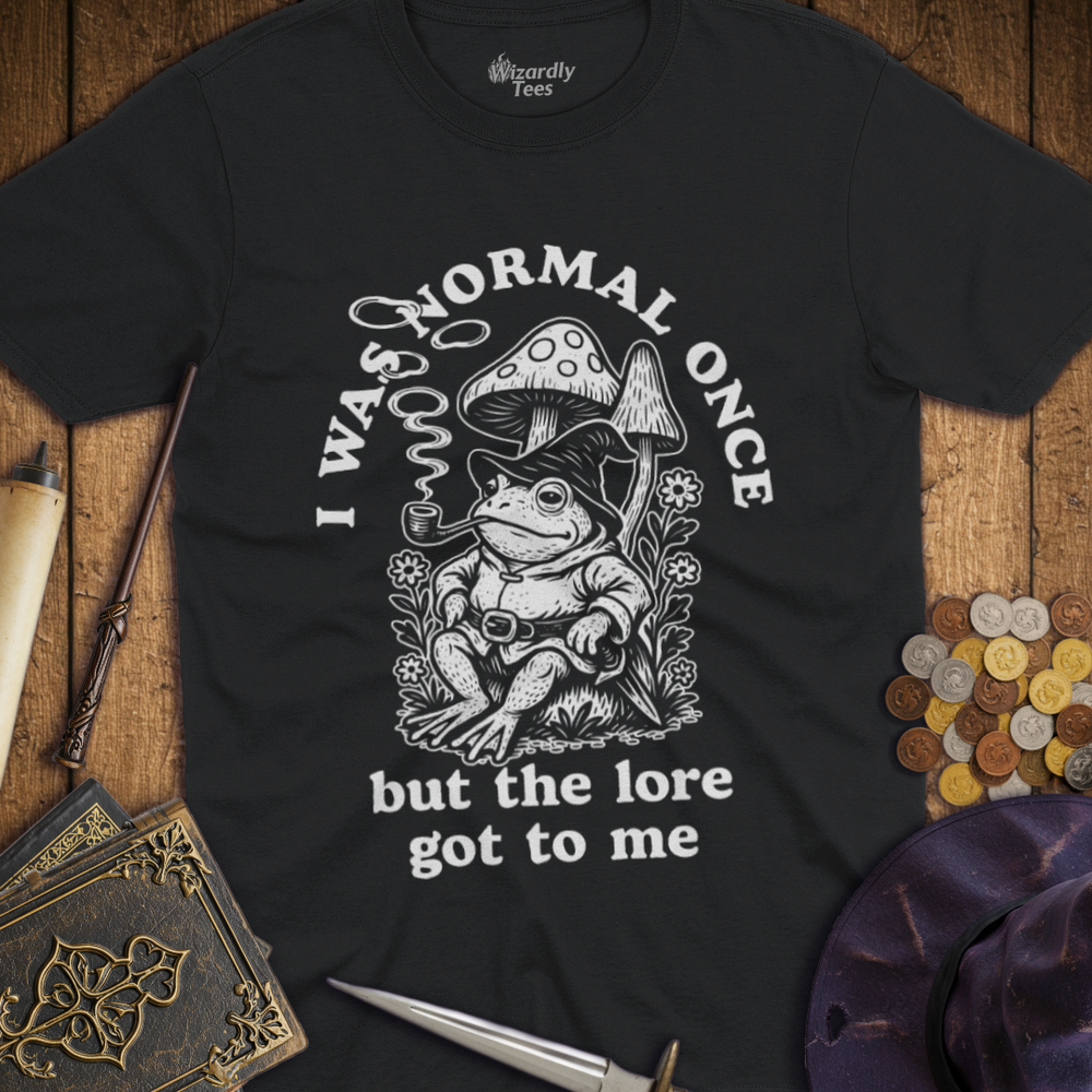 T-Shirt Wizardly: I Was Normal Once But The Lore Got To Me