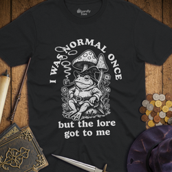 T-Shirt Wizardly: I Was Normal Once But The Lore Got To Me