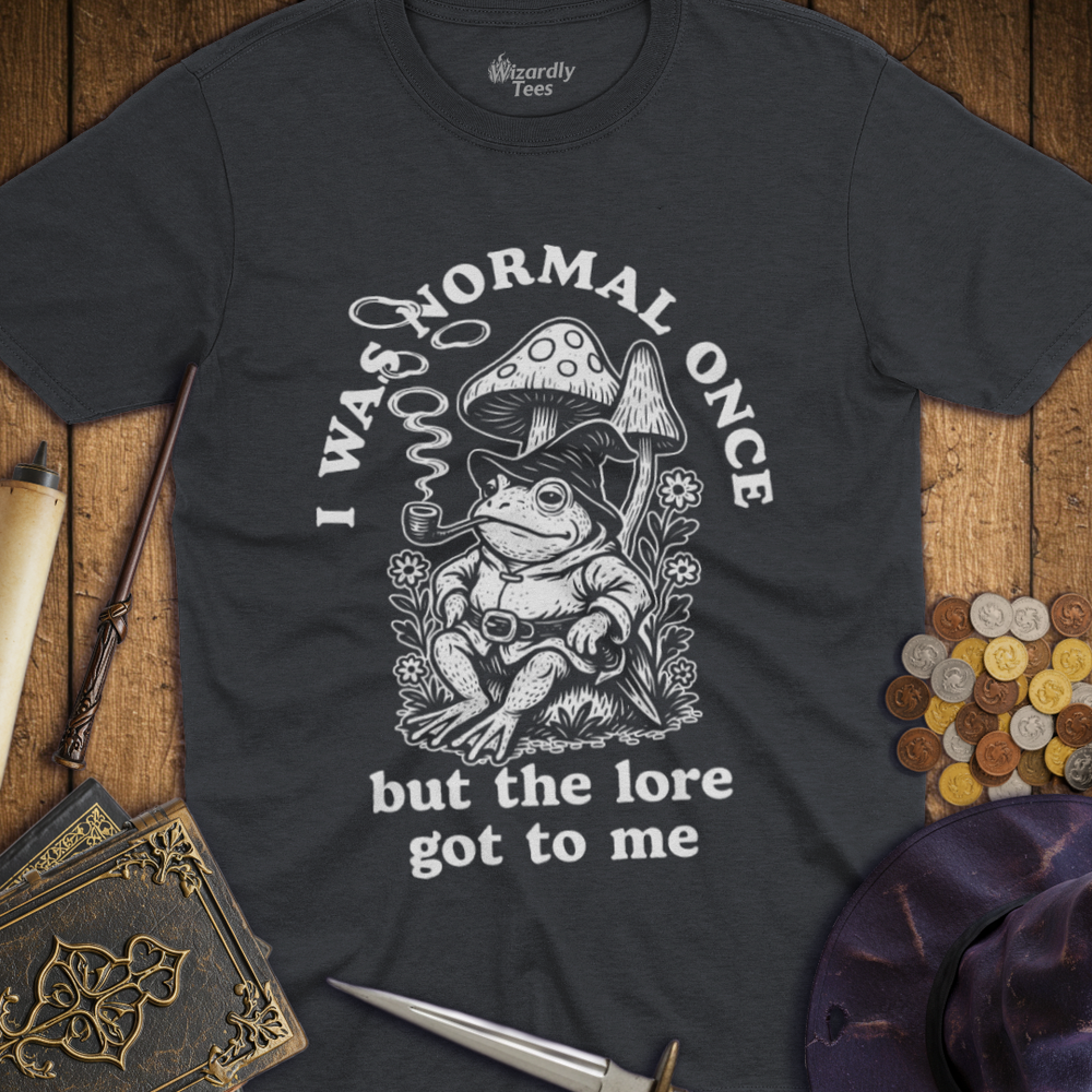 T-Shirt Wizardly: I Was Normal Once But The Lore Got To Me