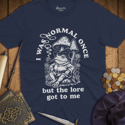 T-Shirt Wizardly: I Was Normal Once But The Lore Got To Me