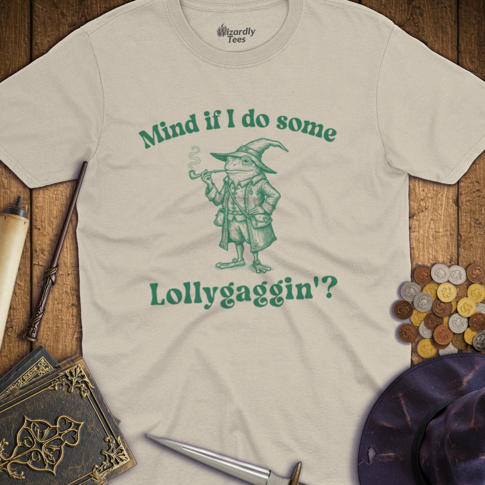 T-Shirt Wizardly: Mind If I Do Some Lollygaggin'?