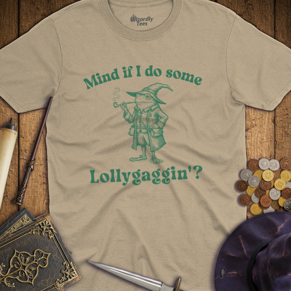T-Shirt Wizardly: Mind If I Do Some Lollygaggin'?