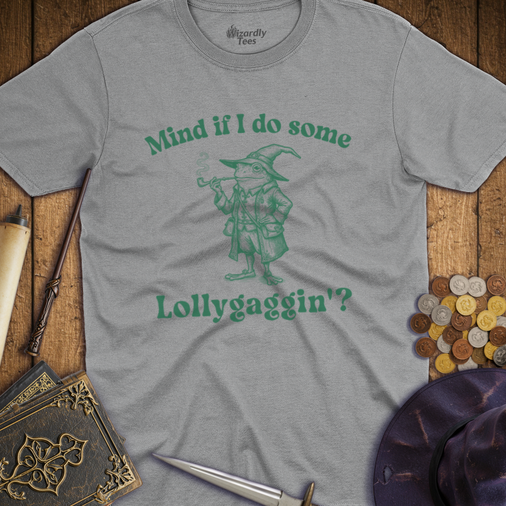 T-Shirt Wizardly: Mind If I Do Some Lollygaggin'?